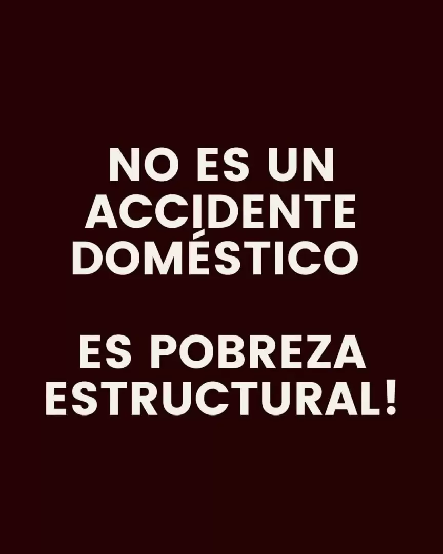 "No es accidente domstico, es pobreza estructural"